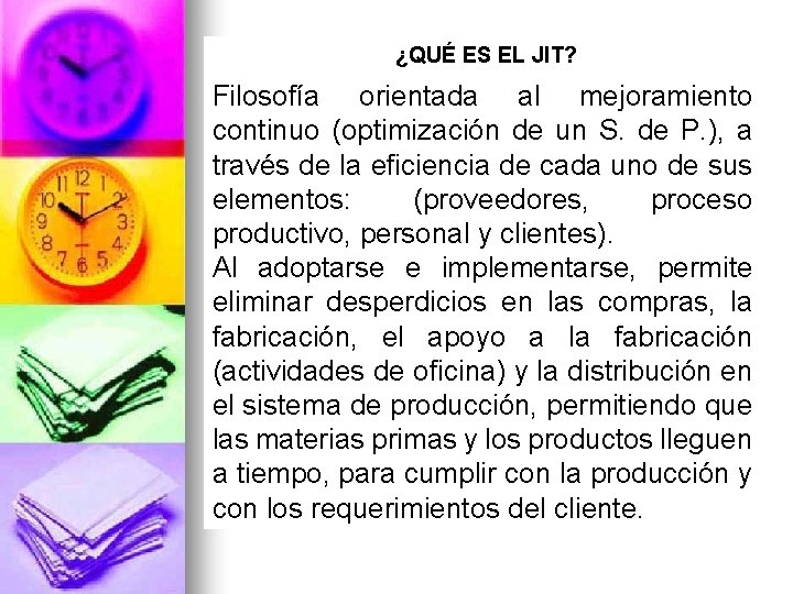 ¿QUÉ ES EL JIT? Filosofía orientada al mejoramiento continuo (optimización de un S. de ¿QUÉ ES EL JIT? Filosofía orientada al mejoramiento continuo (optimización de un S. de