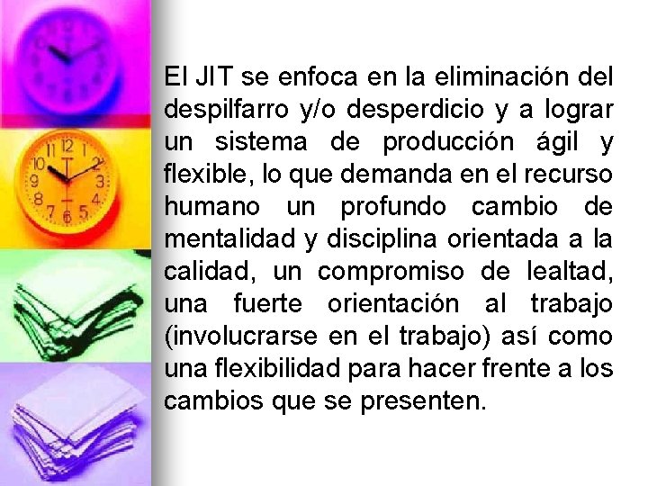 El JIT se enfoca en la eliminación del despilfarro y/o desperdicio y a lograr El JIT se enfoca en la eliminación del despilfarro y/o desperdicio y a lograr