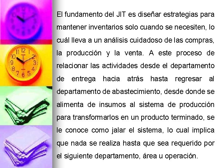 El fundamento del JIT es diseñar estrategias para mantener inventarios solo cuando se necesiten, El fundamento del JIT es diseñar estrategias para mantener inventarios solo cuando se necesiten,