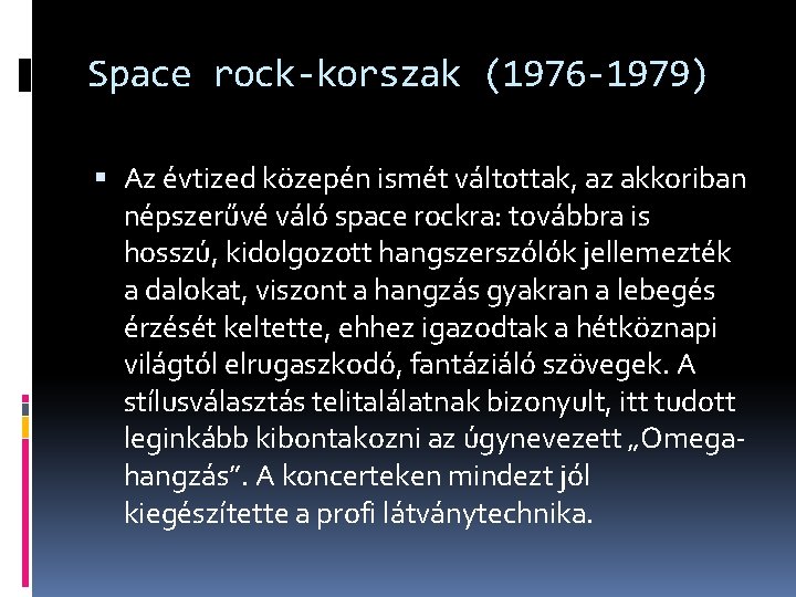 Space rock-korszak (1976 -1979) Az évtized közepén ismét váltottak, az akkoriban népszerűvé váló space