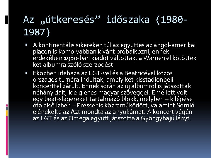 Az „útkeresés” időszaka (19801987) A kontinentális sikereken túl az együttes az angol-amerikai piacon is