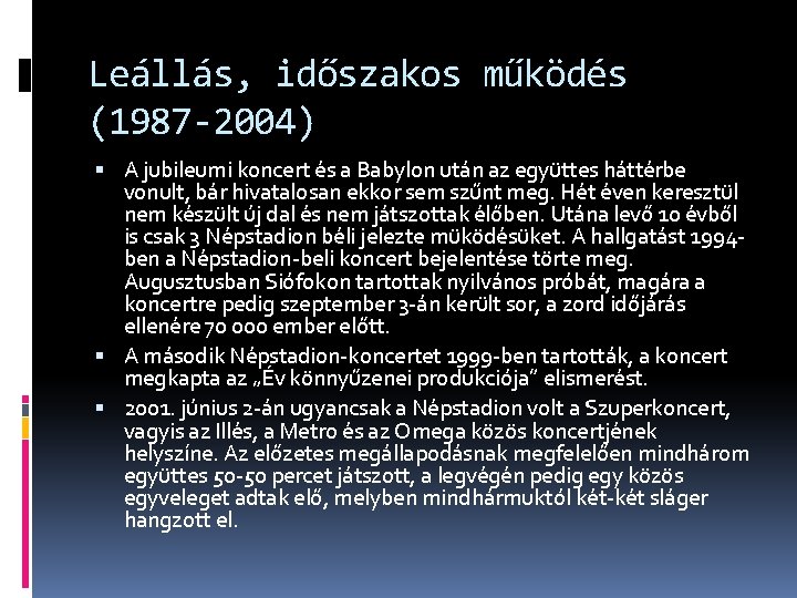 Leállás, időszakos működés (1987 -2004) A jubileumi koncert és a Babylon után az együttes