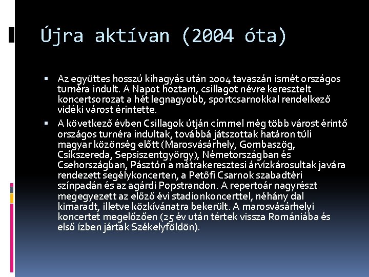 Újra aktívan (2004 óta) Az együttes hosszú kihagyás után 2004 tavaszán ismét országos turnéra