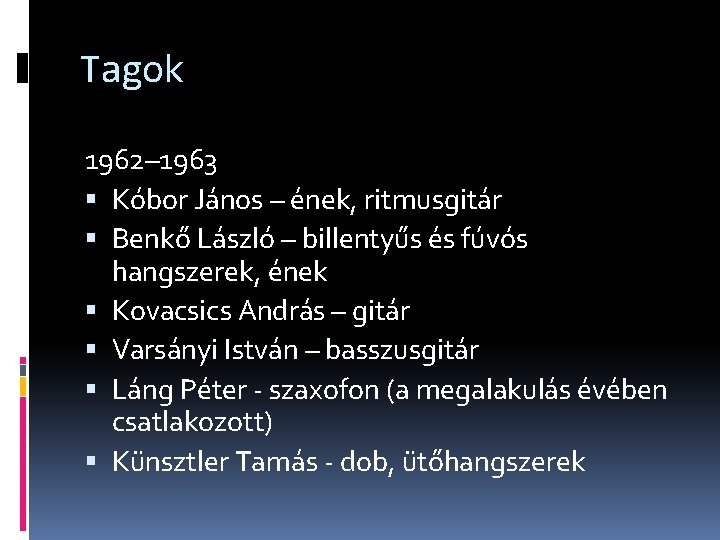 Tagok 1962– 1963 Kóbor János – ének, ritmusgitár Benkő László – billentyűs és fúvós