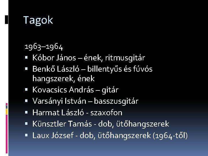 Tagok 1963– 1964 Kóbor János – ének, ritmusgitár Benkő László – billentyűs és fúvós