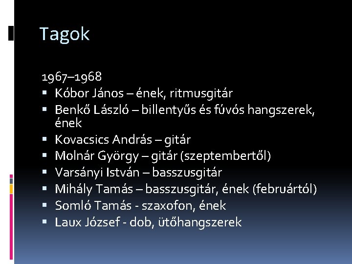 Tagok 1967– 1968 Kóbor János – ének, ritmusgitár Benkő László – billentyűs és fúvós