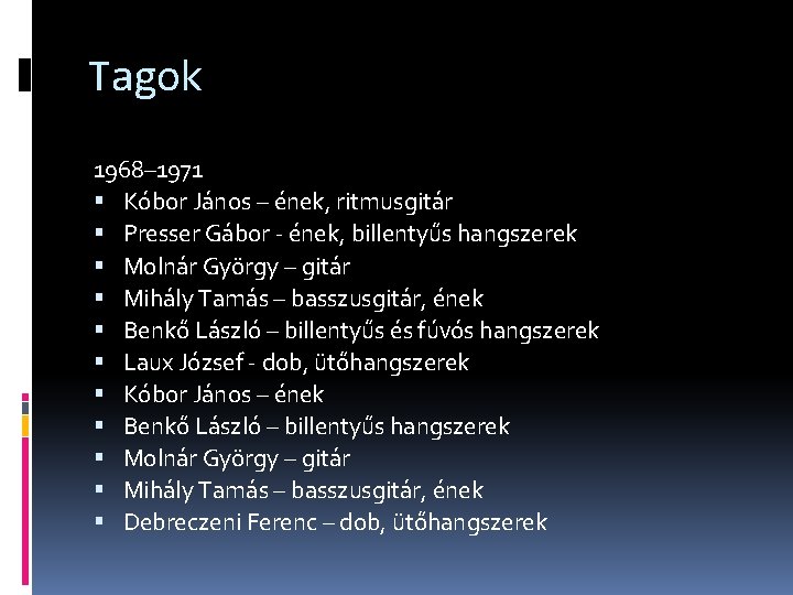 Tagok 1968– 1971 Kóbor János – ének, ritmusgitár Presser Gábor - ének, billentyűs hangszerek