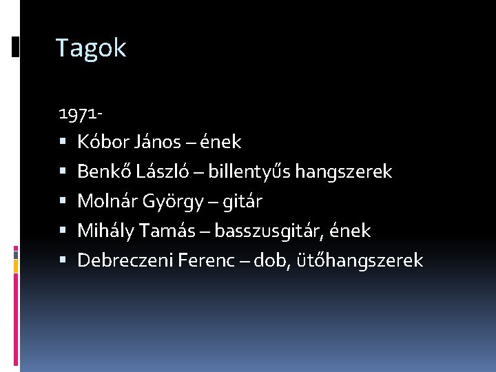 Tagok 1971 Kóbor János – ének Benkő László – billentyűs hangszerek Molnár György –