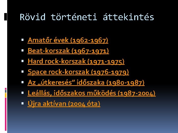 Rövid történeti áttekintés Amatőr évek (1962 -1967) Beat-korszak (1967 -1971) Hard rock-korszak (1971 -1975)