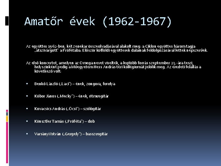 Amatőr évek (1962 -1967) Az együttes 1962 -ben, két zenekar összeolvadásával alakult meg: a