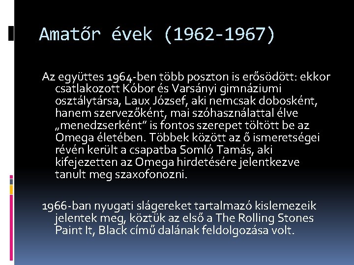 Amatőr évek (1962 -1967) Az együttes 1964 -ben több poszton is erősödött: ekkor csatlakozott
