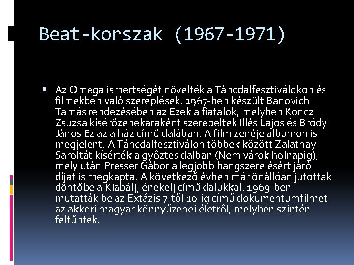 Beat-korszak (1967 -1971) Az Omega ismertségét növelték a Táncdalfesztiválokon és filmekben való szereplések. 1967