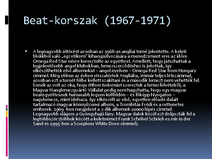 Beat-korszak (1967 -1971) A legnagyobb áttörést azonban az 1968 -as angliai turné jelentette. A