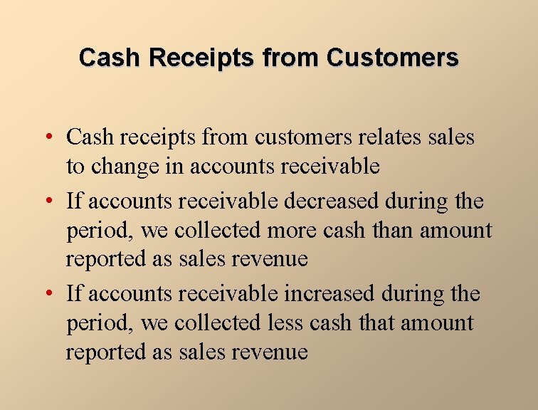 Cash Receipts from Customers • Cash receipts from customers relates sales to change in