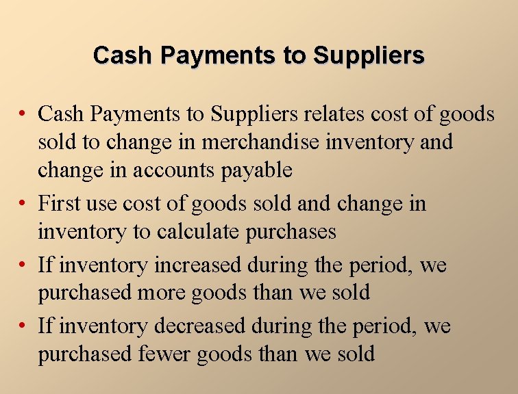 Cash Payments to Suppliers • Cash Payments to Suppliers relates cost of goods sold