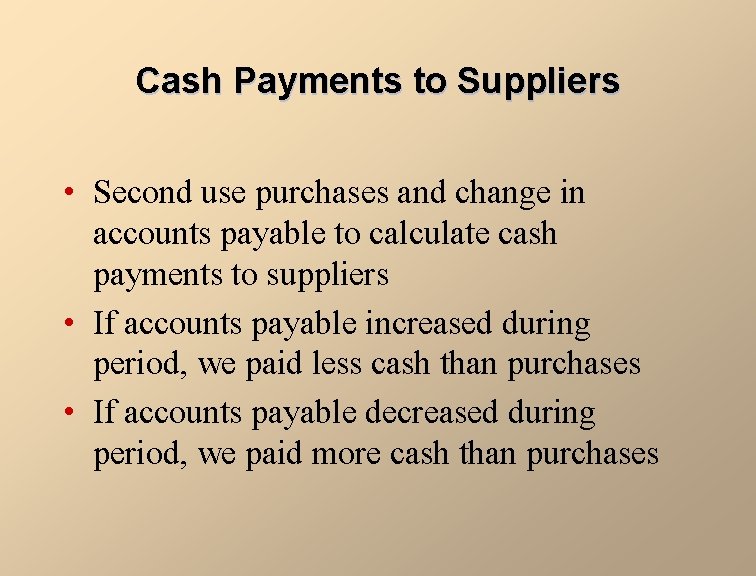 Cash Payments to Suppliers • Second use purchases and change in accounts payable to