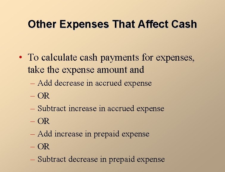 Other Expenses That Affect Cash • To calculate cash payments for expenses, take the