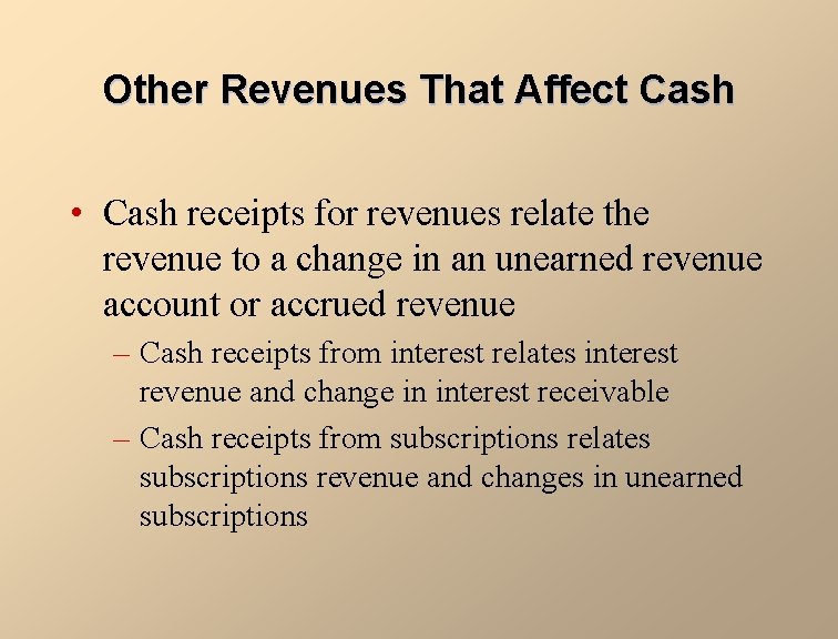 Other Revenues That Affect Cash • Cash receipts for revenues relate the revenue to