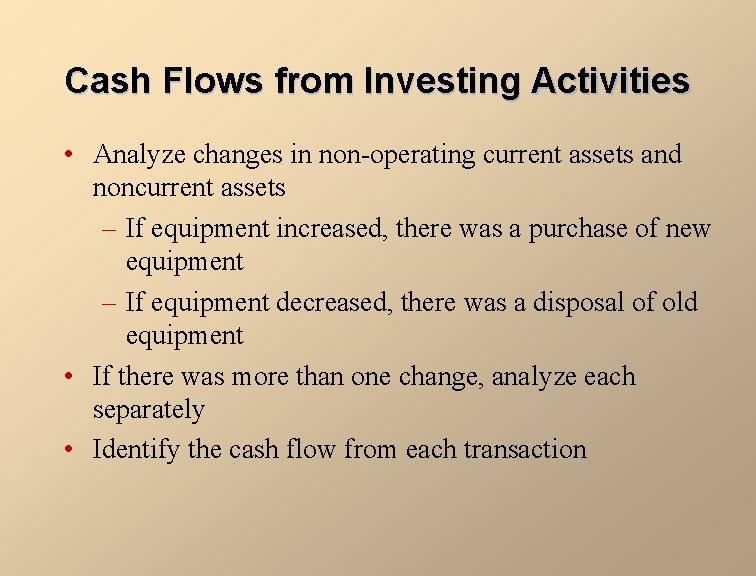 Cash Flows from Investing Activities • Analyze changes in non-operating current assets and noncurrent