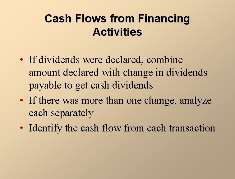 Cash Flows from Financing Activities • If dividends were declared, combine amount declared with