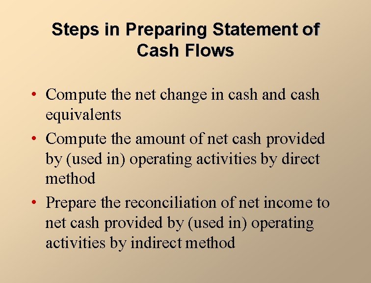 Steps in Preparing Statement of Cash Flows • Compute the net change in cash