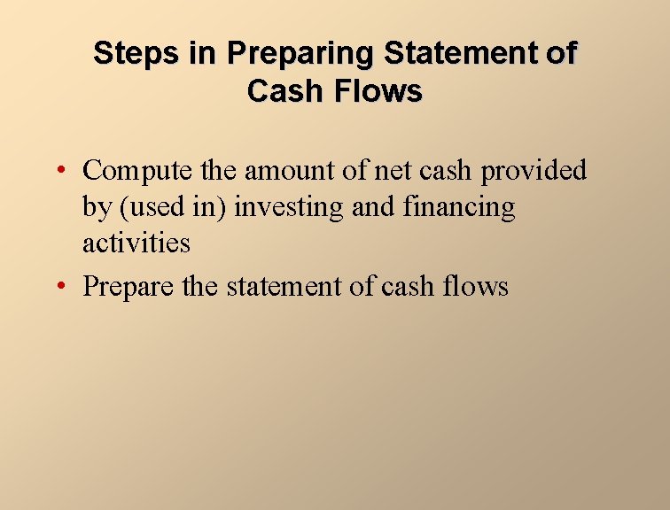 Steps in Preparing Statement of Cash Flows • Compute the amount of net cash