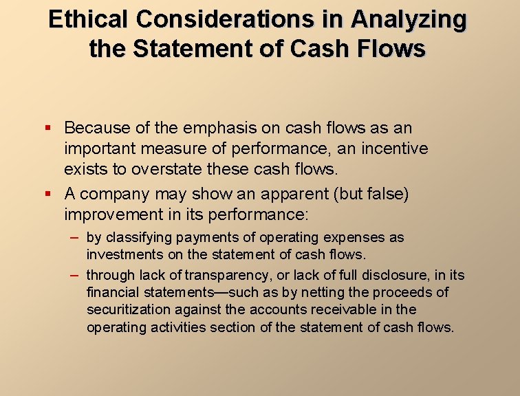 Ethical Considerations in Analyzing the Statement of Cash Flows § Because of the emphasis