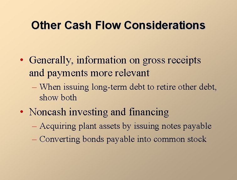 Other Cash Flow Considerations • Generally, information on gross receipts and payments more relevant