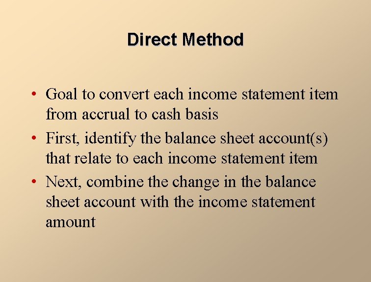 Direct Method • Goal to convert each income statement item from accrual to cash