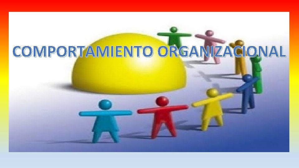 COMPORTAMIENTO ORGANIZACIONAL 