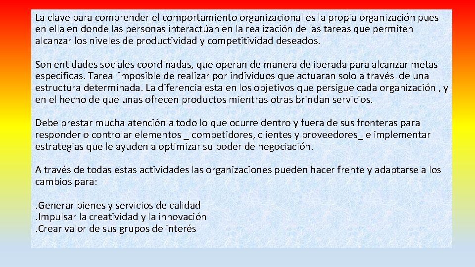 La clave para comprender el comportamiento organizacional es la propia organización pues en ella