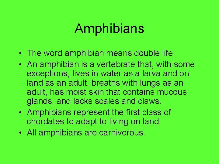 Amphibians • The word amphibian means double life. • An amphibian is a vertebrate