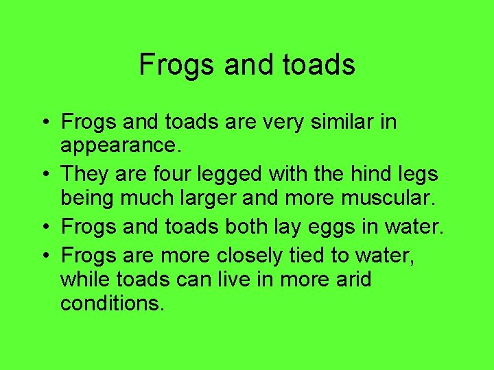 Frogs and toads • Frogs and toads are very similar in appearance. • They