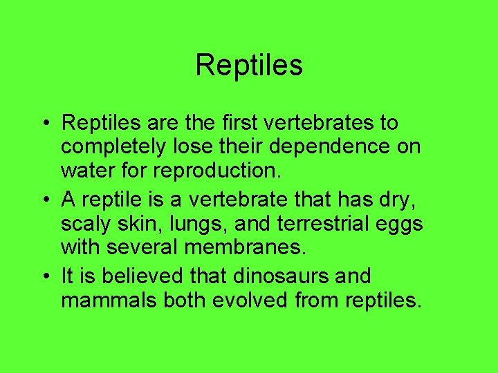 Reptiles • Reptiles are the first vertebrates to completely lose their dependence on water