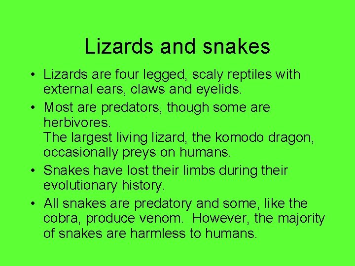 Lizards and snakes • Lizards are four legged, scaly reptiles with external ears, claws