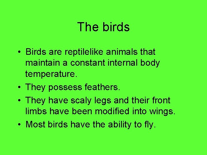 The birds • Birds are reptilelike animals that maintain a constant internal body temperature.