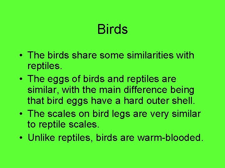 Birds • The birds share some similarities with reptiles. • The eggs of birds