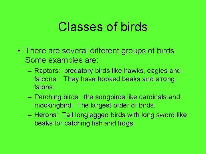Classes of birds • There are several different groups of birds. Some examples are: