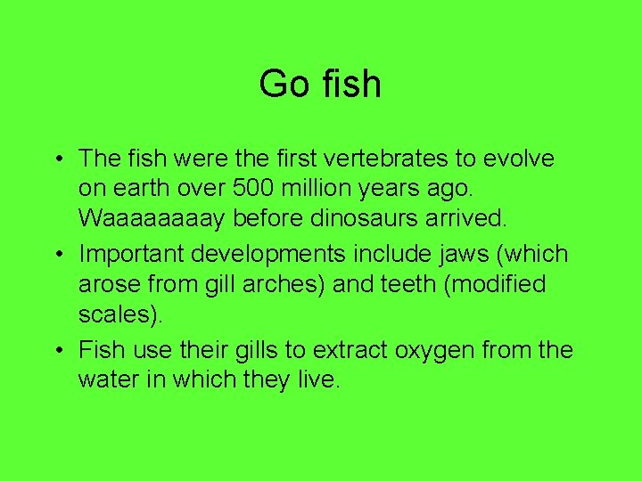 Go fish • The fish were the first vertebrates to evolve on earth over