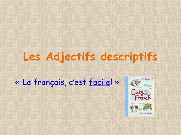 Les Adjectifs descriptifs « Le français, c’est facile! » 