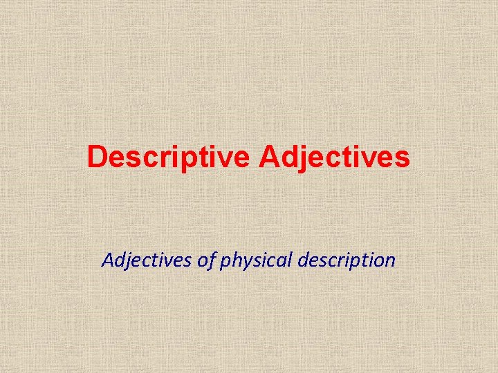 Descriptive Adjectives of physical description 