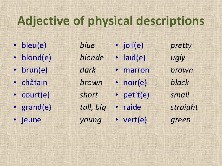 Adjective of physical descriptions • • bleu(e) blond(e) brun(e) châtain court(e) grand(e) jeune blue