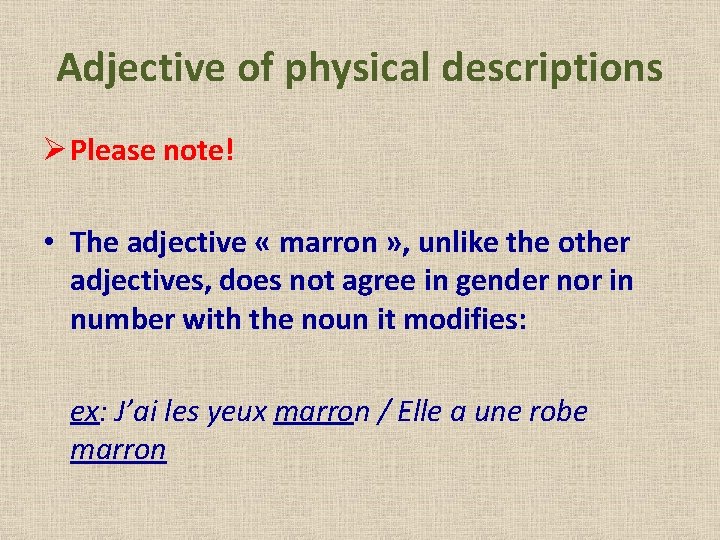 Adjective of physical descriptions Ø Please note! • The adjective « marron » ,