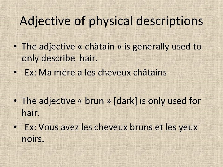 Adjective of physical descriptions • The adjective « châtain » is generally used to
