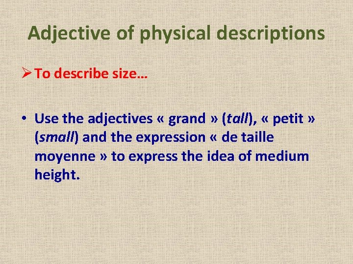Adjective of physical descriptions Ø To describe size… • Use the adjectives « grand
