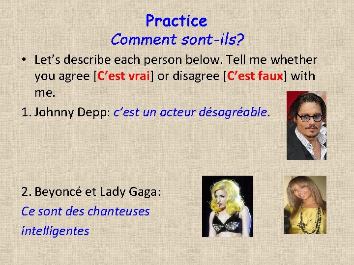 Practice Comment sont-ils? • Let’s describe each person below. Tell me whether you agree