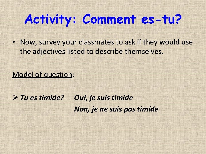 Activity: Comment es-tu? • Now, survey your classmates to ask if they would use