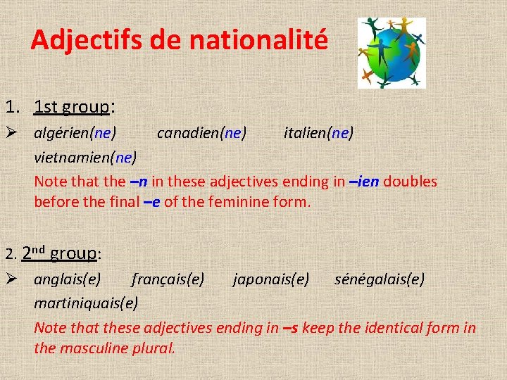 Adjectifs de nationalité 1. 1 st group: Ø algérien(ne) canadien(ne) italien(ne) vietnamien(ne) Note that