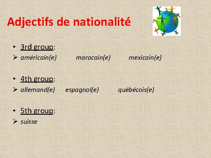 Adjectifs de nationalité • 3 rd group: Ø américain(e) marocain(e) mexicain(e) • 4 th