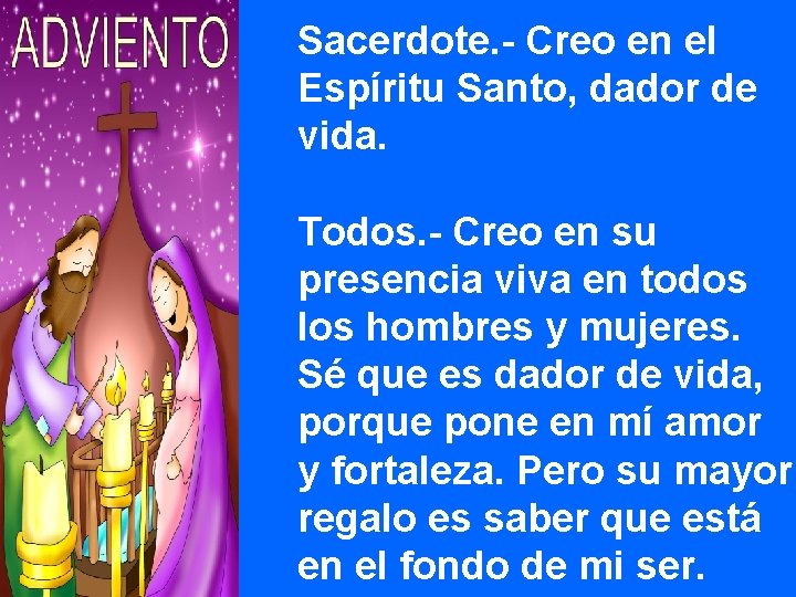 Sacerdote. - Creo en el Espíritu Santo, dador de vida. Todos. - Creo en